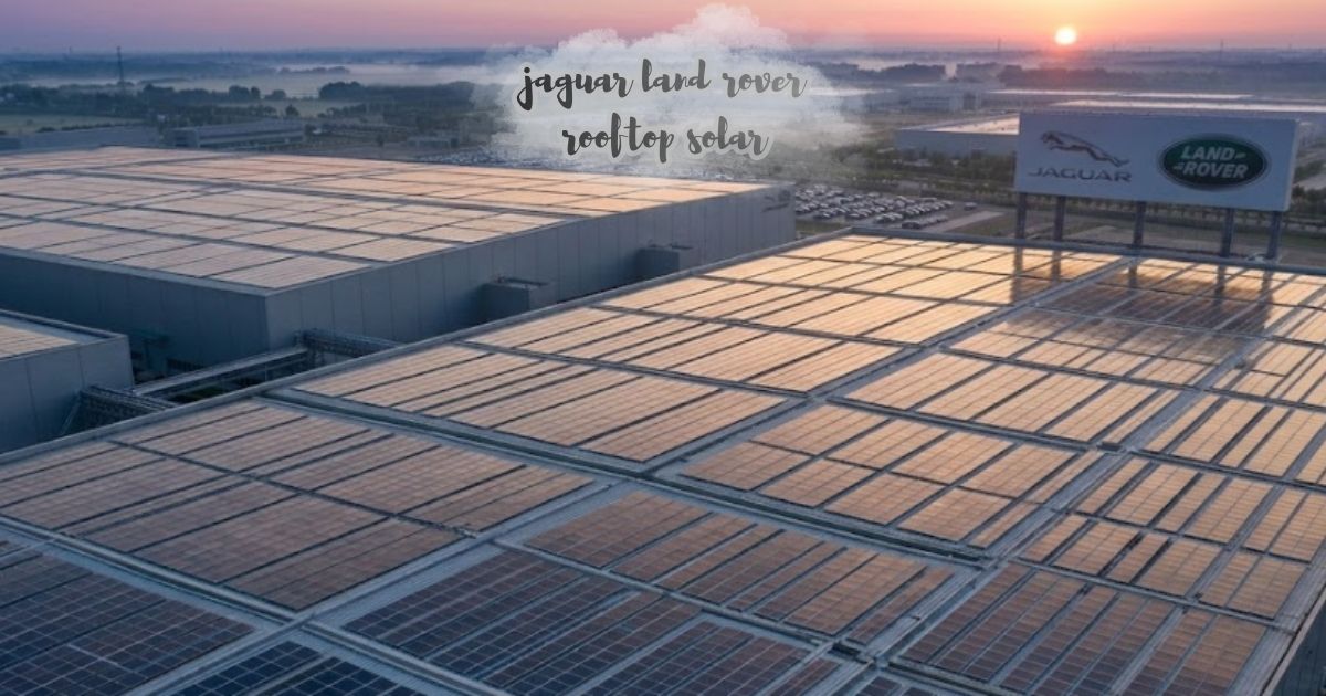 Jaguar Land Rover rooftop solar panels installed across manufacturing facility buildings
