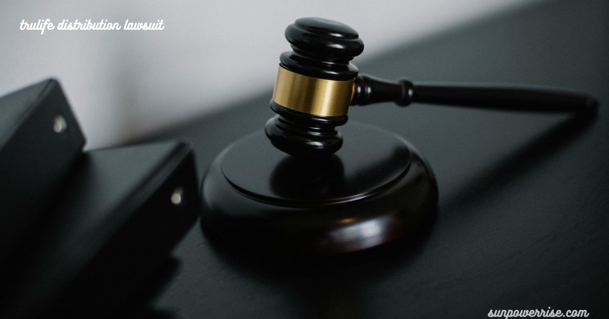 TruLife Distribution lawsuit concept featuring a judge’s gavel on a dark surface beside legal folders.